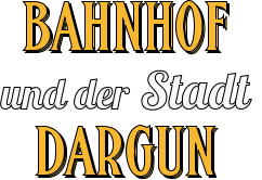 BAHNHOF und der Stadt  DARGUN